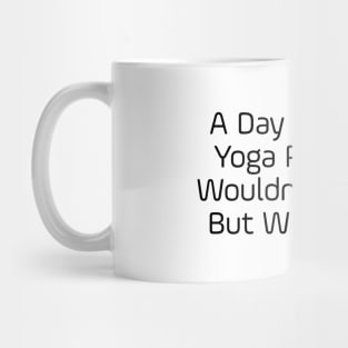 A Day Without Yoga Mug